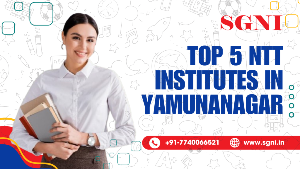 top 5 NTT (Nursery Teacher Training) Institutes in Yamunanagar.