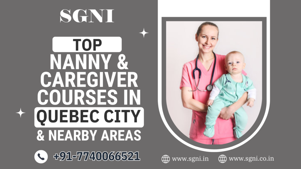 Top Nanny and Caregiver Courses in Quebec City and