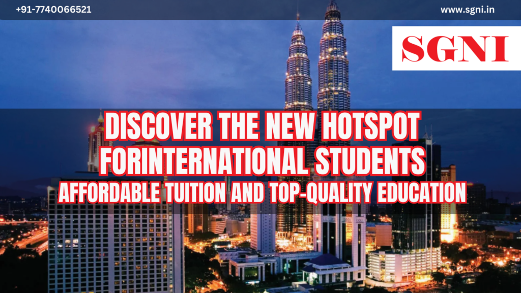 Malaysia: The Rising Star for International Students Seeking Quality and Affordability