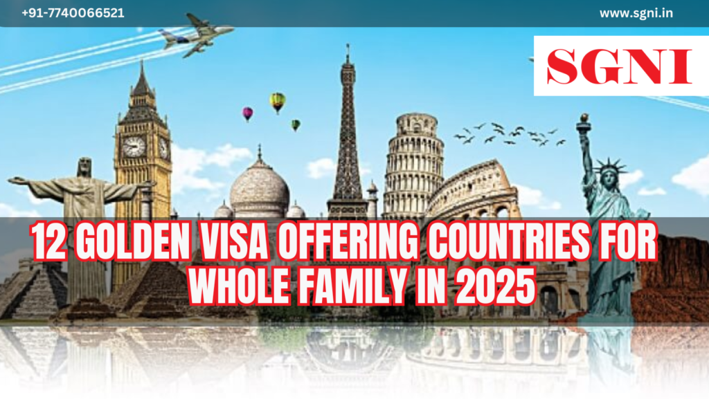 12 Golden Visa Offering Countries for the Whole Family in 2025