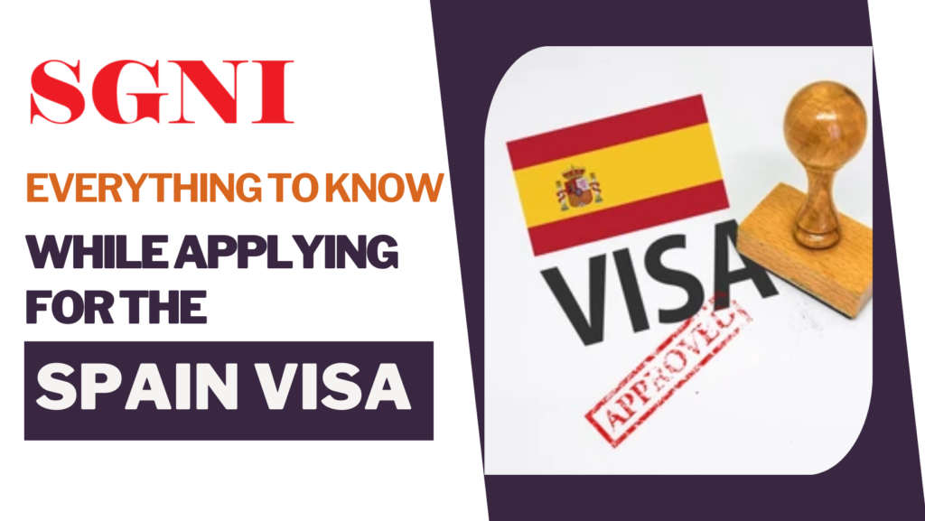 Everything to Know While Applying for the Spain Visa