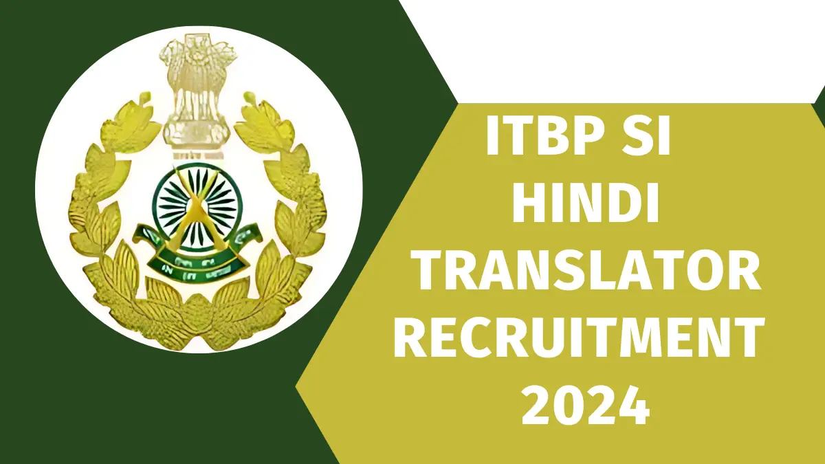 ITBP SI Hindi Translator Recruitment Online Form 2024, Apply Now