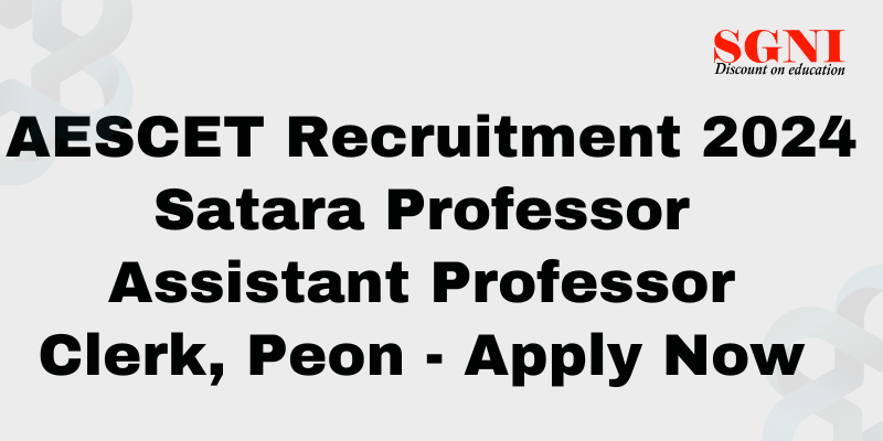 AESCET, Satara Professor, Assistant Professor, Clerk, Peon Recruitment 2024