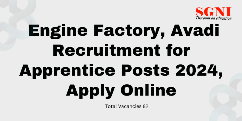 Engine Factory, Avadi, Chennai Apprentice Online Form 2024: