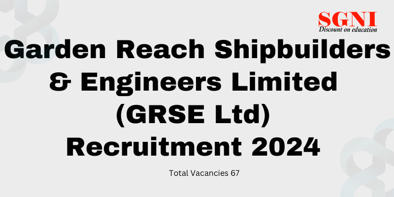 Garden Reach Shipbuilders & Engineers Limited (GRSE Ltd) Recruitment 2024 for 67 Posts, Apply Now