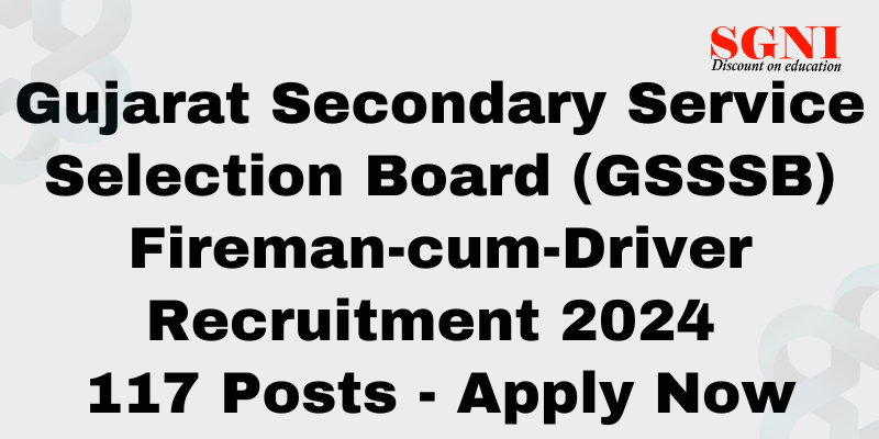 Gujarat Secondary Service Selection Board (GSSSB) Fireman-cum-Driver Recruitment 2024