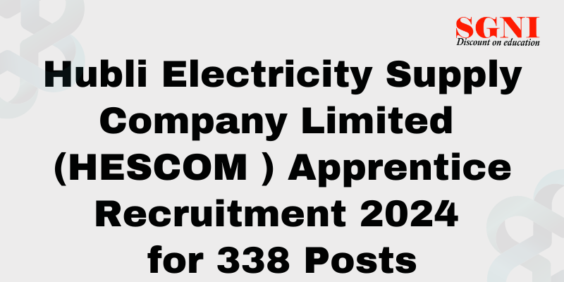 HESCOM Apprentice Recruitment 2024 for 338 Posts