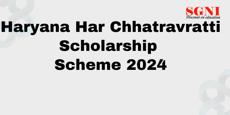 Haryana Har Chhatravratti Scholarship Scheme 2024