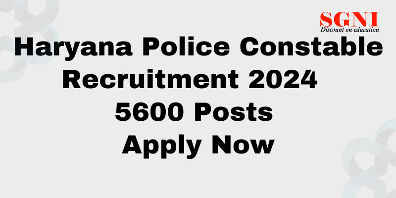 Haryana Police Constable Recruitment 2024 for 5600 Posts - Apply Now