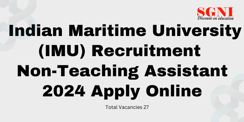 Indian Maritime University (IMU) Recruitment Non-Teaching Assistant 2024, Apply Online