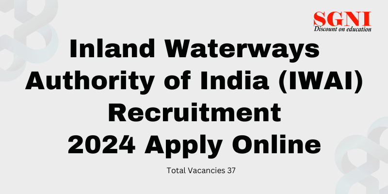 Inland Waterways Authority of India (IWAI) Recruitment 37 Posts 2024