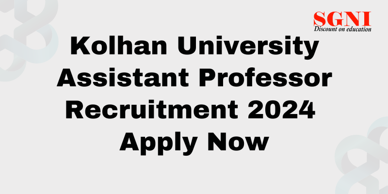 Kolhan University Assistant Professor Recruitment 2024 for 282 - Apply Now