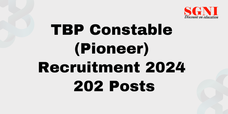 TBP Constable (Pioneer) Recruitment 2024 for 202 Posts