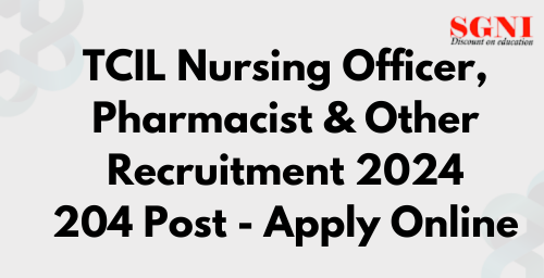 TCIL Nursing Officer, Pharmacist & Other Recruitment 2024