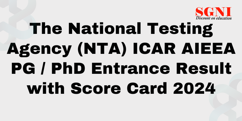 The National Testing Agency (NTA) ICAR AIEEA PG / Phd Entrance Result with Score Card 2024
