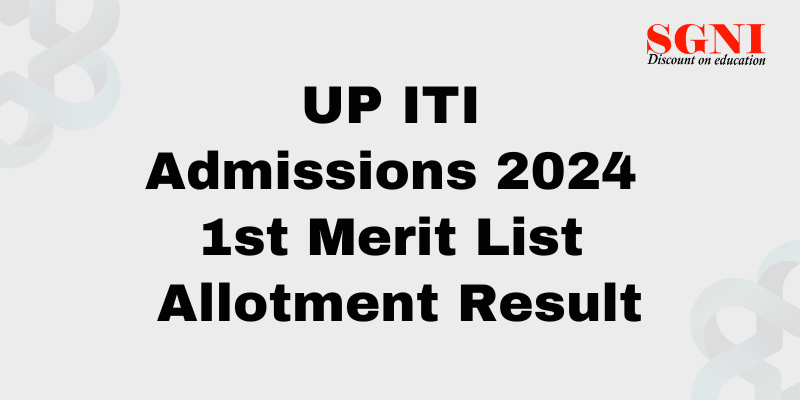 UP ITI Admissions 2024 - 1st Merit List Allotment Result
