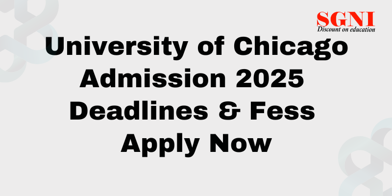 University of Chicago Admission 2025 Deadlines